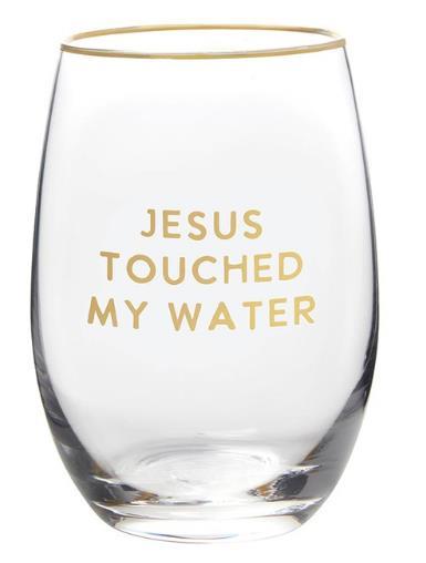 Jesus Touched My Water Wine Glass