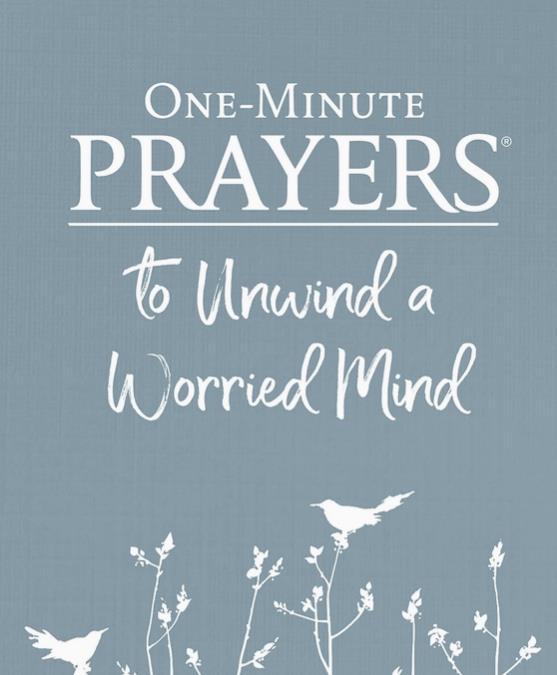 One Minute Prayers To Unwind A Worried Mind