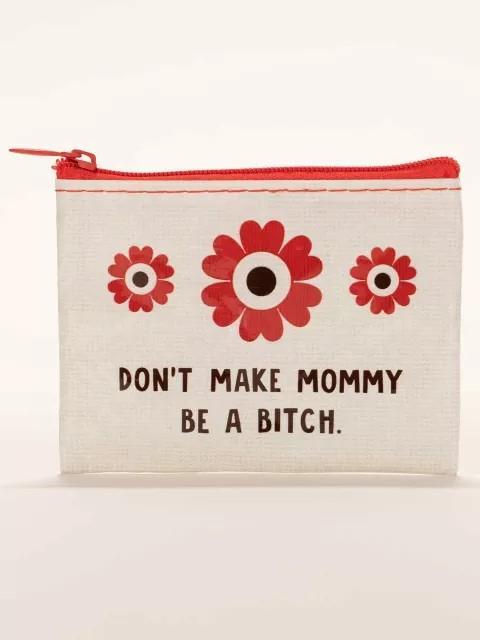 Mommy Be a B*tch Coin Purse