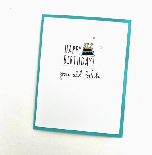 Happy Birthday You Old B*tch Card