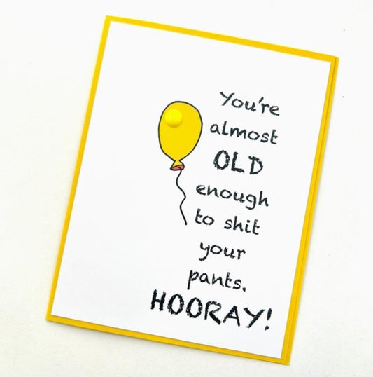 Almost Old Enough to Sh*t your pants Card