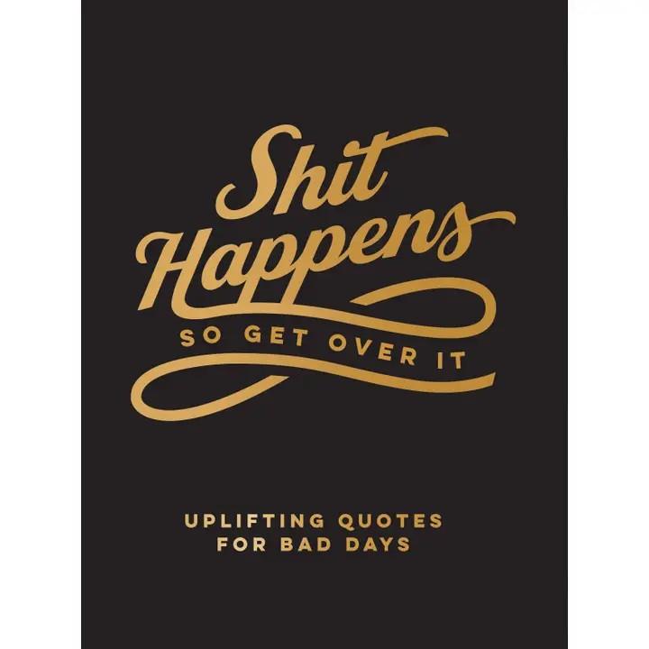 Shit Happens Uplifting Quotes